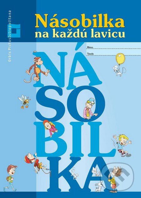Kniha: Násobilka na každú lavicu (Eva Macáková a Mária Števíková). Orbis Pictus Istropolitana, 2017 Kniha: Násobilka na každú lavicu (Eva Macáková a Mária Števíková). Orbis Pictus Istropolitana, 2017