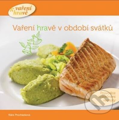 Kniha: Vaření hravě v období svátků (Klára Procházková). Abolit Public, 2017 Kniha: Vaření hravě v období svátků (Klára Procházková). Abolit Public, 2017