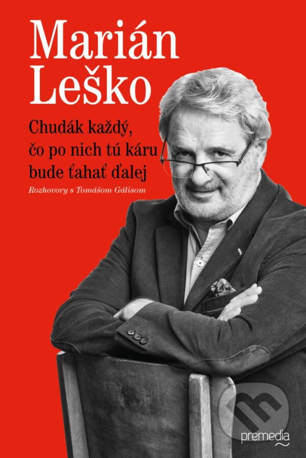 Kniha: Chudák každý, čo po nich tú káru bude ťahať ďalej (Marián Leško a Tomáš Gális). Premedia, 2017 Kniha: Chudák každý, čo po nich tú káru bude ťahať ďalej (Marián Leško a Tomáš Gális). Premedia, 2017