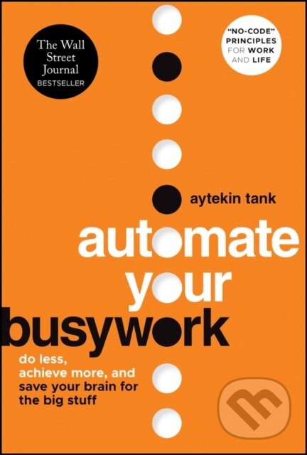 Kniha: Automate Your Busywork (Aytekin Tank). John Wiley & Sons, 2025 Kniha: Automate Your Busywork (Aytekin Tank). John Wiley & Sons, 2025