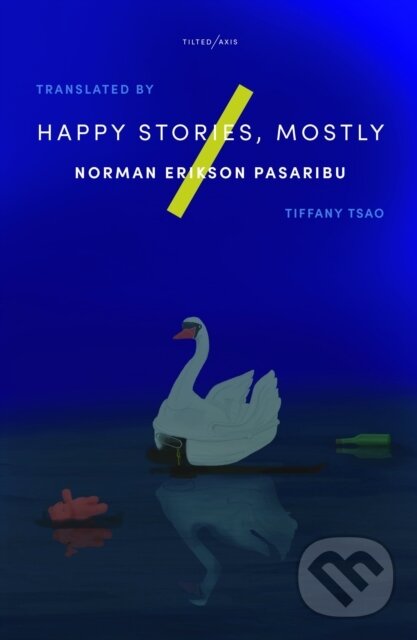Kniha: Happy Stories, Mostly (Norman Erikson Pasaribu). Tilted Axis Press, 2021 Kniha: Happy Stories, Mostly (Norman Erikson Pasaribu). Tilted Axis Press, 2021
