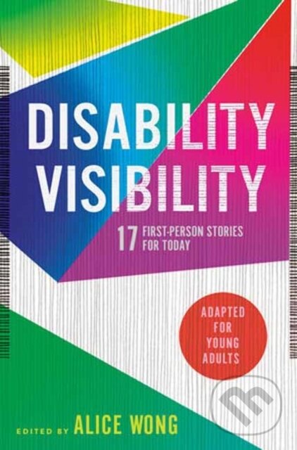 Kniha: Disability Visibility (Adapted for Young Adults) (Alice Wong). Random House, 2023 Kniha: Disability Visibility (Adapted for Young Adults) (Alice Wong). Random House, 2023