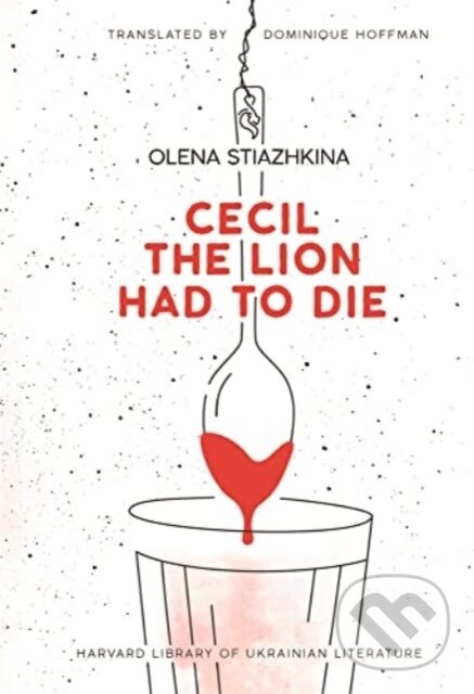 Kniha: Cecil the Lion Had to Die (Olena Stiazhkina). Harvard University Press, 2024 Kniha: Cecil the Lion Had to Die (Olena Stiazhkina). Harvard University Press, 2024