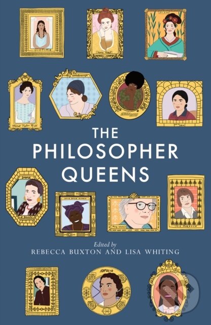 Kniha: The Philosopher Queens (Lisa Whiting a Rebecca Buxton). Unbound, 2020 Kniha: The Philosopher Queens (Lisa Whiting a Rebecca Buxton). Unbound, 2020
