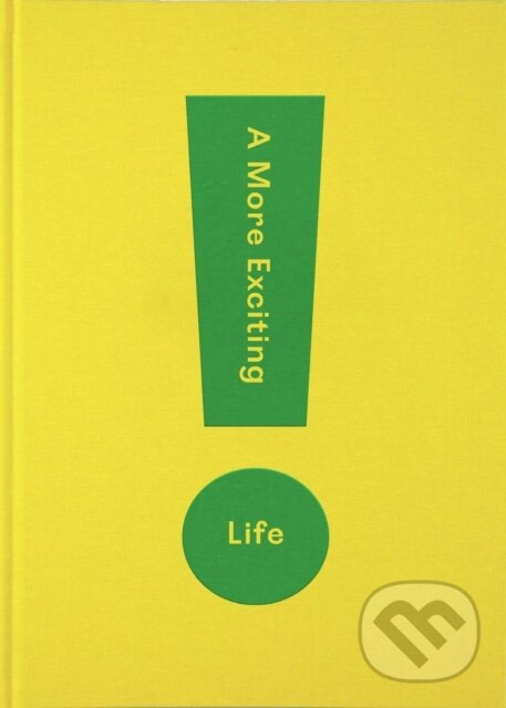 Kniha: A More Exciting Life (The School of Life). The School of Life Press, 2020 Kniha: A More Exciting Life (The School of Life). The School of Life Press, 2020
