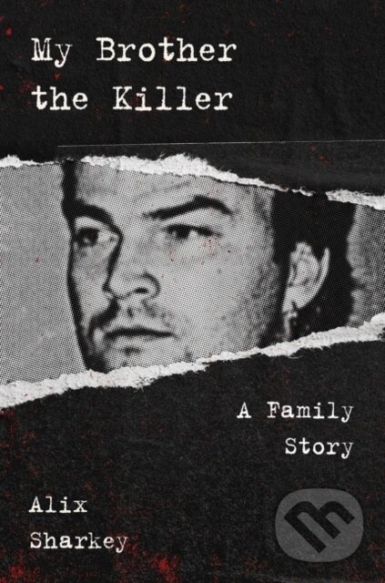 Kniha: My Brother the Killer (Alix Sharkey). HarperCollins, 2021 Kniha: My Brother the Killer (Alix Sharkey). HarperCollins, 2021