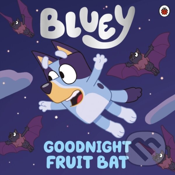 Kniha: Bluey: Goodnight Fruit Bat (Bluey). Ladybird Books, 2021 Kniha: Bluey: Goodnight Fruit Bat (Bluey). Ladybird Books, 2021