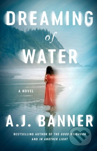 Kniha: Dreaming of Water (A. J. Banner). Lake Union Publishing, 2023 Kniha: Dreaming of Water (A. J. Banner). Lake Union Publishing, 2023