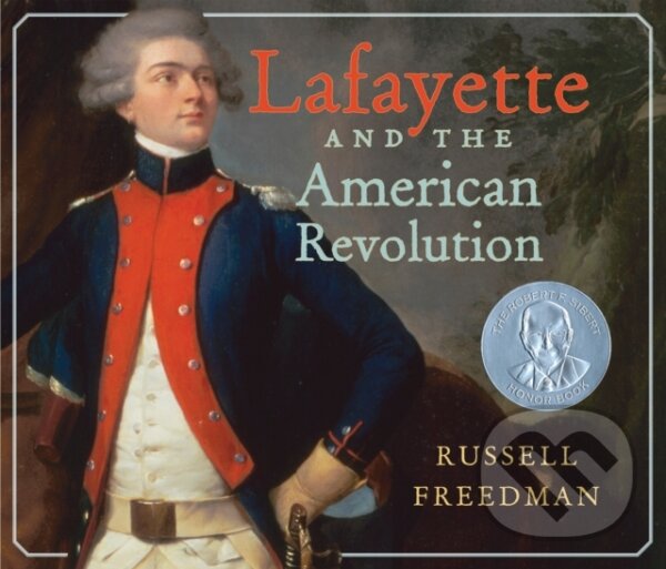 Kniha: Lafayette and the American Revolution (Russell Freedman). Holiday house, 2021 Kniha: Lafayette and the American Revolution (Russell Freedman). Holiday house, 2021