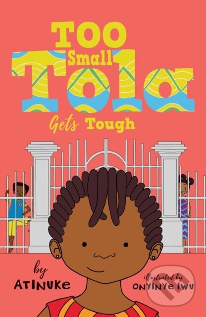Kniha: Too Small Tola Gets Tough (Atinuke). Walker books, 2022 Kniha: Too Small Tola Gets Tough (Atinuke). Walker books, 2022