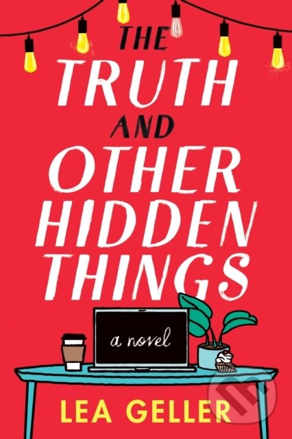 Kniha: The Truth and Other Hidden Things (Lea Geller). Lake Union Publishing, 2021 Kniha: The Truth and Other Hidden Things (Lea Geller). Lake Union Publishing, 2021
