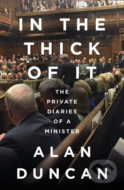 Kniha: In the Thick of It (Alan Duncan). William Collins, 2021 Kniha: In the Thick of It (Alan Duncan). William Collins, 2021