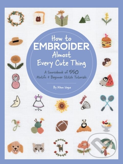Kniha: How to Embroider Almost Every Cute Thing (Nihon Vogue). Quarry, 2022 Kniha: How to Embroider Almost Every Cute Thing (Nihon Vogue). Quarry, 2022
