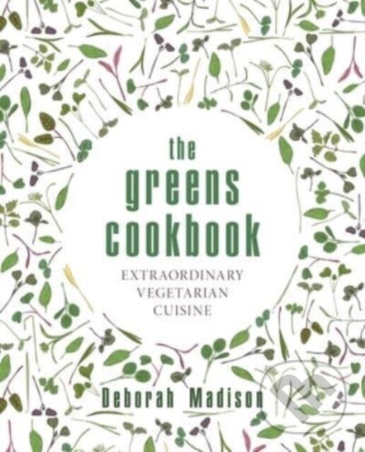 Kniha: The Greens Cookbook (Deborah Madison). Grub Street Publishing, 2023 Kniha: The Greens Cookbook (Deborah Madison). Grub Street Publishing, 2023