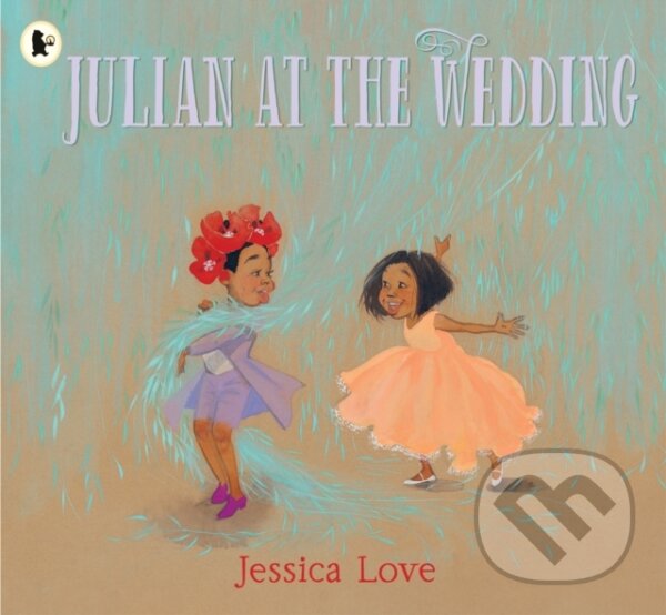 Kniha: Julian at the Wedding (Jessica Love). Walker books, 2021 Kniha: Julian at the Wedding (Jessica Love). Walker books, 2021