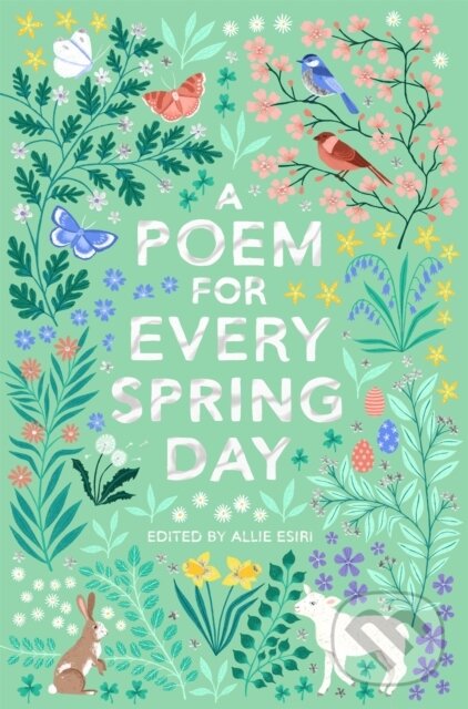 Kniha: A Poem for Every Spring Day (Allie Esiri). Pan Macmillan, 2021 Kniha: A Poem for Every Spring Day (Allie Esiri). Pan Macmillan, 2021