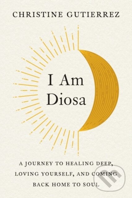 Kniha: I am Diosa (Christine Gutierrez). TarcherPerigee, 2022 Kniha: I am Diosa (Christine Gutierrez). TarcherPerigee, 2022