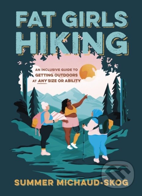 Kniha: Fat Girls Hiking (Summer Michaud-Skog). Timber, 2022 Kniha: Fat Girls Hiking (Summer Michaud-Skog). Timber, 2022