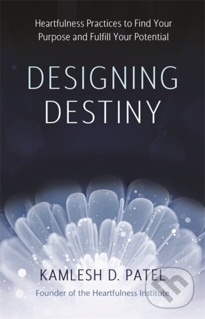 Kniha: Designing Destiny (Kamlesh D Patel). Hay House, 2021 Kniha: Designing Destiny (Kamlesh D Patel). Hay House, 2021