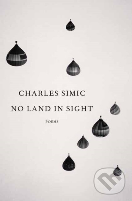 Kniha: No Land in Sight (Charles Simic). Random House, 2022 Kniha: No Land in Sight (Charles Simic). Random House, 2022