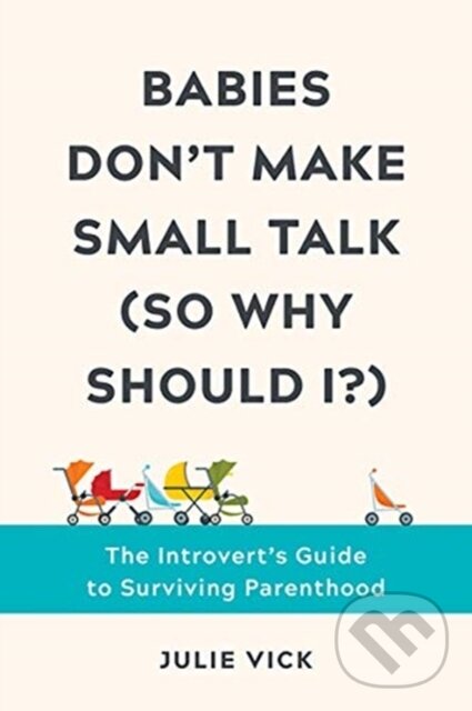 Kniha: Babies Don't Make Small Talk (So Why Should I?) (Julie Vick). Countryman Press Inc., 2021 Kniha: Babies Don't Make Small Talk (So Why Should I?) (Julie Vick). Countryman Press Inc., 2021