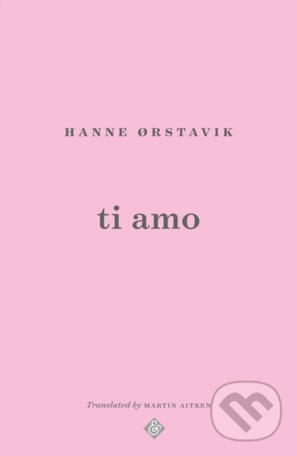 Kniha: Ti Amo (Hanne Orstavik). And Other Stories, 2022 Kniha: Ti Amo (Hanne Orstavik). And Other Stories, 2022