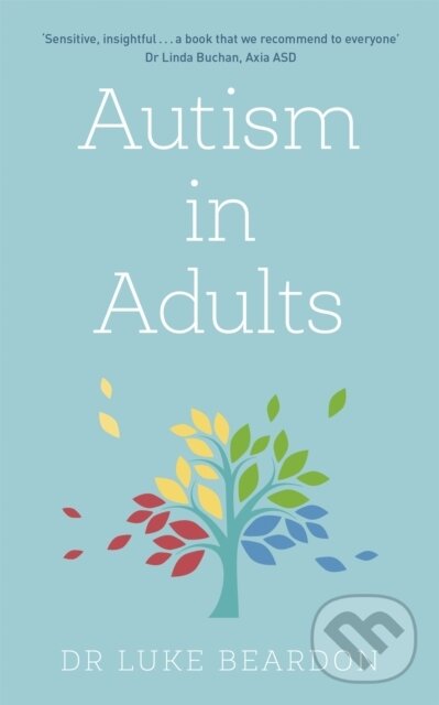 Kniha: Autism in Adults (Luke Beardon). Sheldon Press, 2021 Kniha: Autism in Adults (Luke Beardon). Sheldon Press, 2021