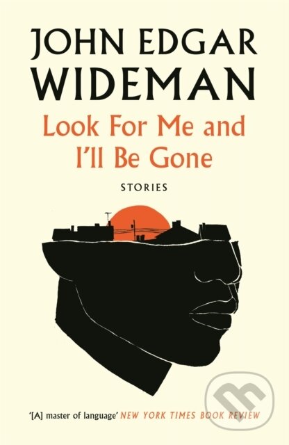 Kniha: Look For Me and I'll Be Gone (John Edgar Wideman). Canongate Books, 2022 Kniha: Look For Me and I'll Be Gone (John Edgar Wideman). Canongate Books, 2022