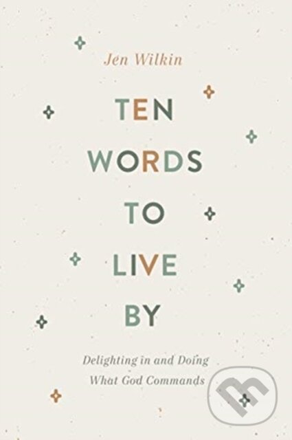 Kniha: Ten Words to Live By (Jen Wilkin). Crossway Books, 2021 Kniha: Ten Words to Live By (Jen Wilkin). Crossway Books, 2021