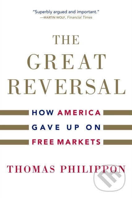 Kniha: The Great Reversal (Thomas Philippon). Harvard University Press, 2021 Kniha: The Great Reversal (Thomas Philippon). Harvard University Press, 2021