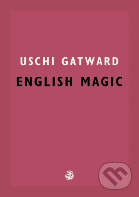 Kniha: English Magic (Uschi Gatward). Galley Beggar Press, 2021 Kniha: English Magic (Uschi Gatward). Galley Beggar Press, 2021