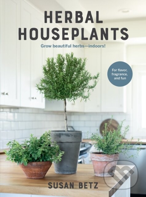 Kniha: Herbal Houseplants (Susan Betz). Cool Springs, 2024 Kniha: Herbal Houseplants (Susan Betz). Cool Springs, 2024