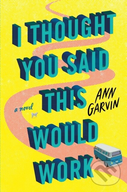 Kniha: I Thought You Said This Would Work (Ann Garvin). Lake Union Publishing, 2021 Kniha: I Thought You Said This Would Work (Ann Garvin). Lake Union Publishing, 2021