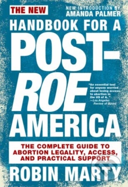 Kniha: The New Handbook For A Post-Roe America (Robin Marty). Seven Stories, 2021 Kniha: The New Handbook For A Post-Roe America (Robin Marty). Seven Stories, 2021