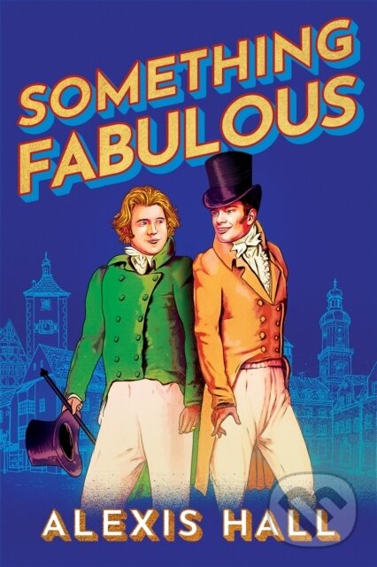 Kniha: Something Fabulous (Alexis Hall). , 2022 Kniha: Something Fabulous (Alexis Hall). , 2022