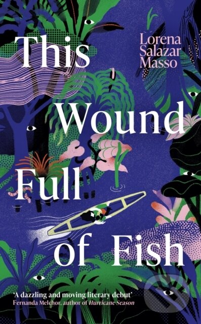 Kniha: This Wound Full of Fish (Lorena Salazar Masso). Weidenfeld and Nicolson, 2023 Kniha: This Wound Full of Fish (Lorena Salazar Masso). Weidenfeld and Nicolson, 2023