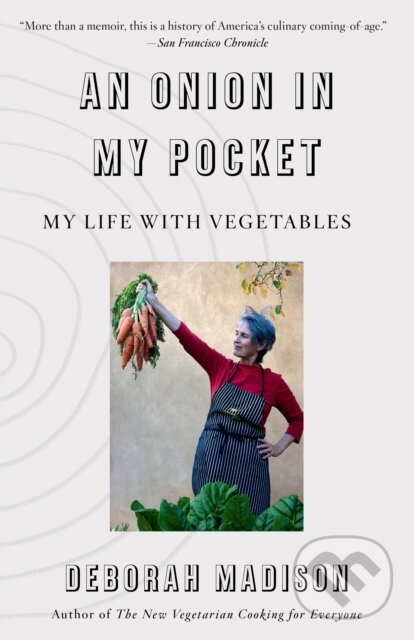 Kniha: Onion in My Pocket, An (Deborah Madison). Vintage Books, 2021 Kniha: Onion in My Pocket, An (Deborah Madison). Vintage Books, 2021