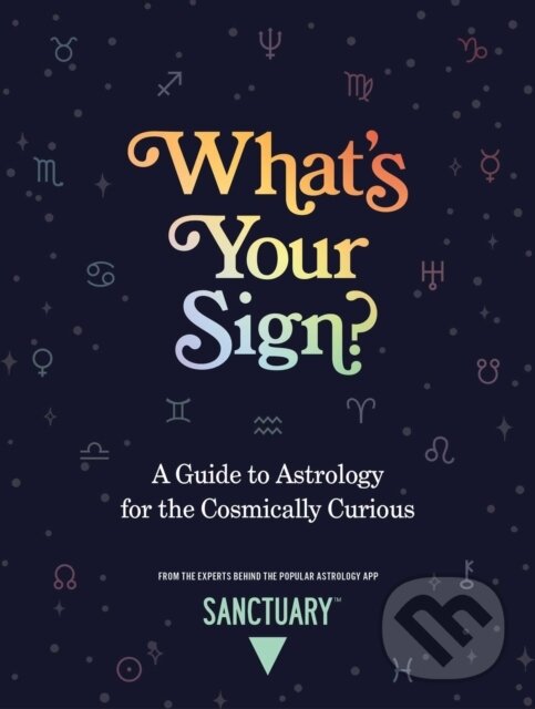Kniha: What's Your Sign? (Sanctuary Astrology). Andrews McMeel, 2022 Kniha: What's Your Sign? (Sanctuary Astrology). Andrews McMeel, 2022