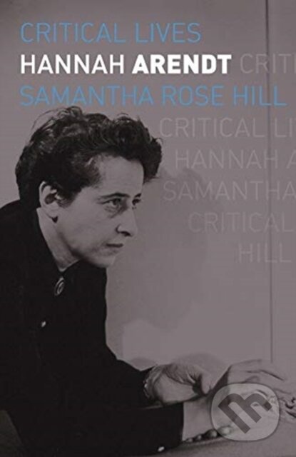 Kniha: Hannah Arendt (Samantha Rose Hill). Reaktion Books, 2021 Kniha: Hannah Arendt (Samantha Rose Hill). Reaktion Books, 2021