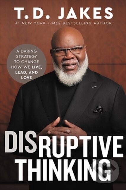 Kniha: Disruptive Thinking (Nick Chiles a T. D. Jakes). FaithWords, 2023 Kniha: Disruptive Thinking (Nick Chiles a T. D. Jakes). FaithWords, 2023