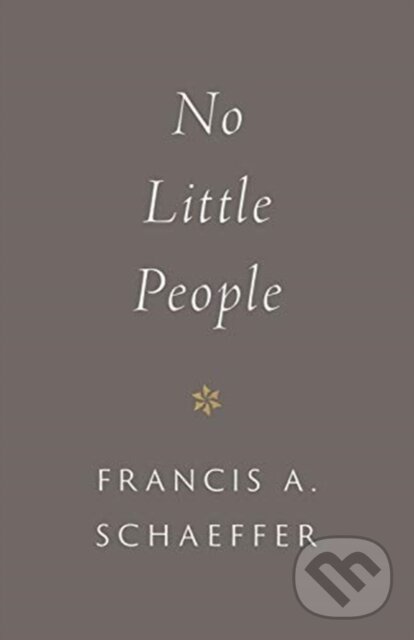 Kniha: No Little People (Francis A. Schaeffer). Crossway Books, 2021 Kniha: No Little People (Francis A. Schaeffer). Crossway Books, 2021