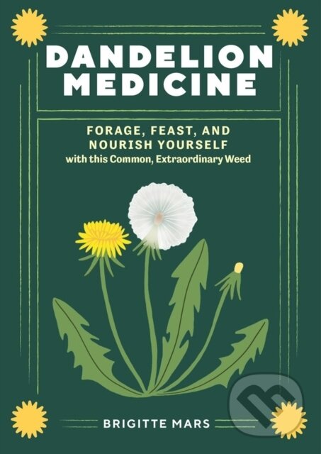 Kniha: Dandelion Medicine, 2nd Edition (Brigitte Mars). Storey Publishing, 2023 Kniha: Dandelion Medicine, 2nd Edition (Brigitte Mars). Storey Publishing, 2023