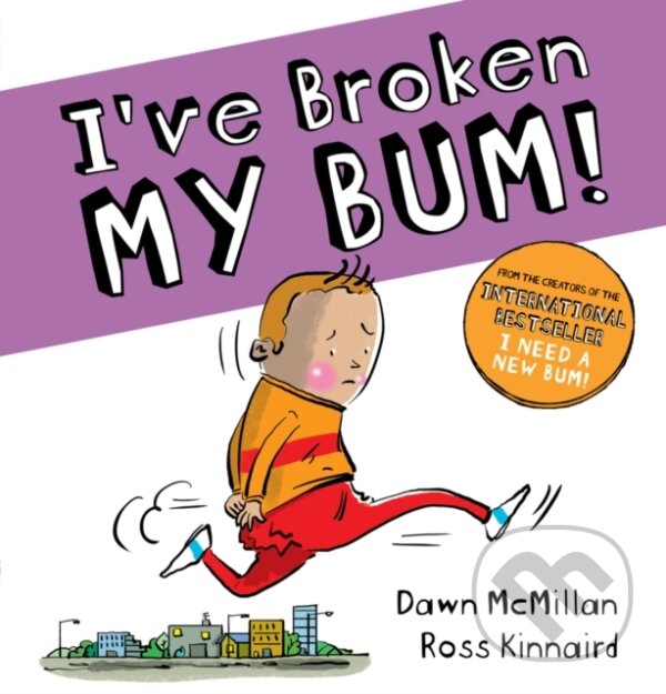Kniha: I've Broken My Bum (PB) (Dawn Mcmillan). Scholastic, 2020 Kniha: I've Broken My Bum (PB) (Dawn Mcmillan). Scholastic, 2020