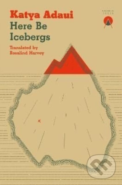 Kniha: Here Be Icebergs (Katya Adaui). Charco Press, 2022 Kniha: Here Be Icebergs (Katya Adaui). Charco Press, 2022