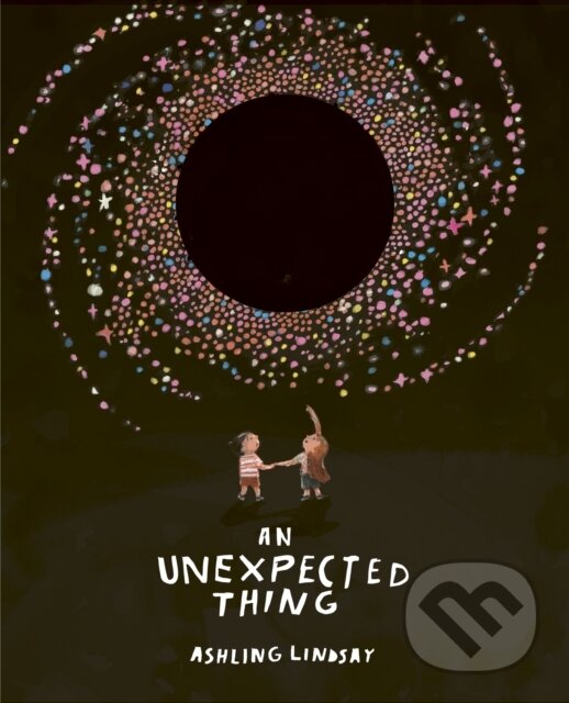 Kniha: An Unexpected Thing (Ashling Lindsay). Frances Lincoln, 2022 Kniha: An Unexpected Thing (Ashling Lindsay). Frances Lincoln, 2022