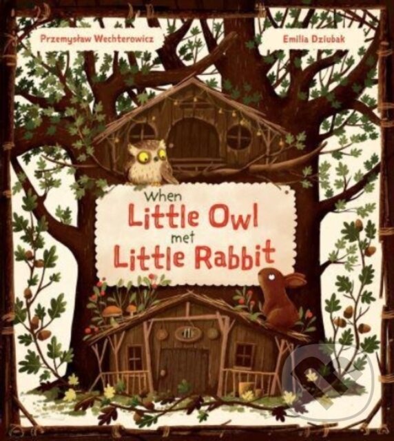 Kniha: When Little Owl Met Little Rabbit (Przemyslaw Wechterowicz). Floris Books, 2022 Kniha: When Little Owl Met Little Rabbit (Przemyslaw Wechterowicz). Floris Books, 2022