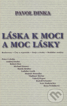 Kniha: Láska k moci a moc k láske (Pavol Dinka). Vydavateľstvo Spolku slovenských spisovateľov, 2017 Kniha: Láska k moci a moc k láske (Pavol Dinka). Vydavateľstvo Spolku slovenských spisovateľov, 2017
