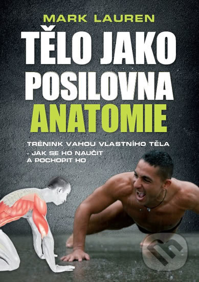 Kniha: Tělo jako posilovna - Anatomie (Mark Lauren). Timy Partners, 2017 Kniha: Tělo jako posilovna - Anatomie (Mark Lauren). Timy Partners, 2017