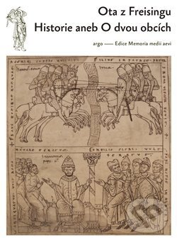 Kniha: Historie aneb O dvou obcích (Ota z Freisingu). Argo, 2017 Kniha: Historie aneb O dvou obcích (Ota z Freisingu). Argo, 2017