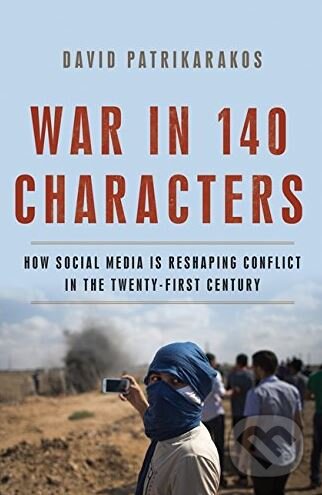 Kniha: War in 140 Characters (David Patrikarakos). Hachette Book Group US, 2017 Kniha: War in 140 Characters (David Patrikarakos). Hachette Book Group US, 2017